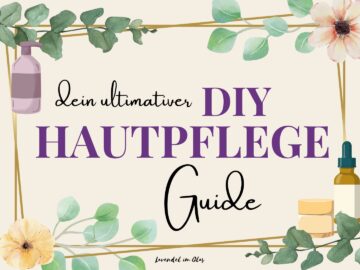 Natürliche Hautpflege Selber Machen: Dein ultimativer Guide - Lavendel